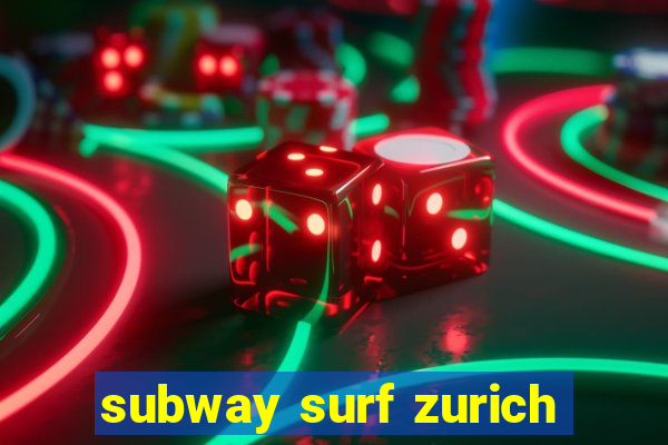 subway surf zurich